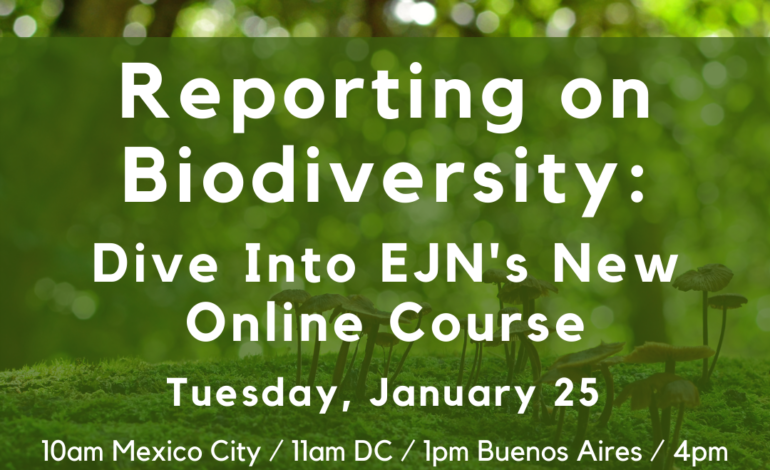 Jan 25th EJN Webinar — Sneak peek at our new Biodiversity Course for journalists