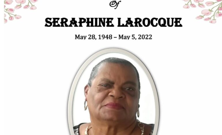 Death Announcement of 73 year old Seraphine Marie LaRocque better known as “Ma-LaRocque” or “Sera” of Coulibistrie who resided in Checkhall