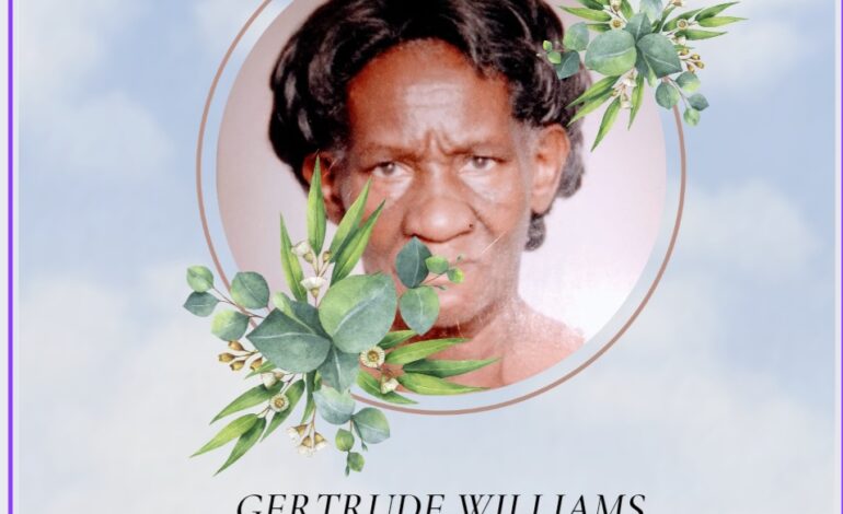 Death Announcement of 83 years old Gertrude Williams better known as Ma Gertrude originally of Delices who resided at Newtown.