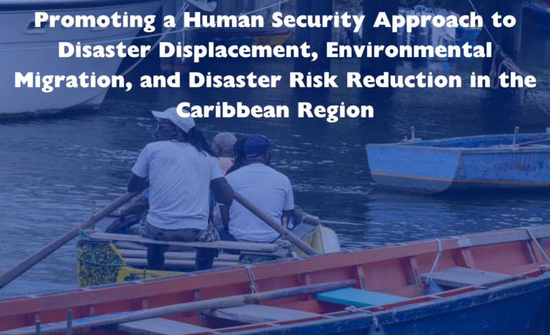  Commencement of Phase 2 of Joint Programme on Human Security in Disaster Displacement and Disaster Risk Reduction in the Caribbean Region.